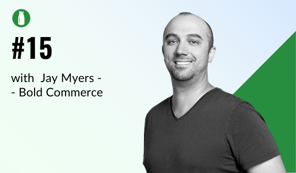 Episode 15 Milk Bottle Shopify Podcast with Jason Myers from Bold Commerce who develop Shopify apps