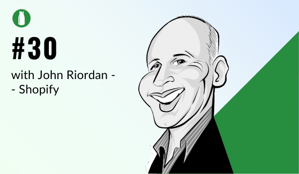 Ep 30 Milk Bottle Shopify Podcast with John Riordan from Shopify