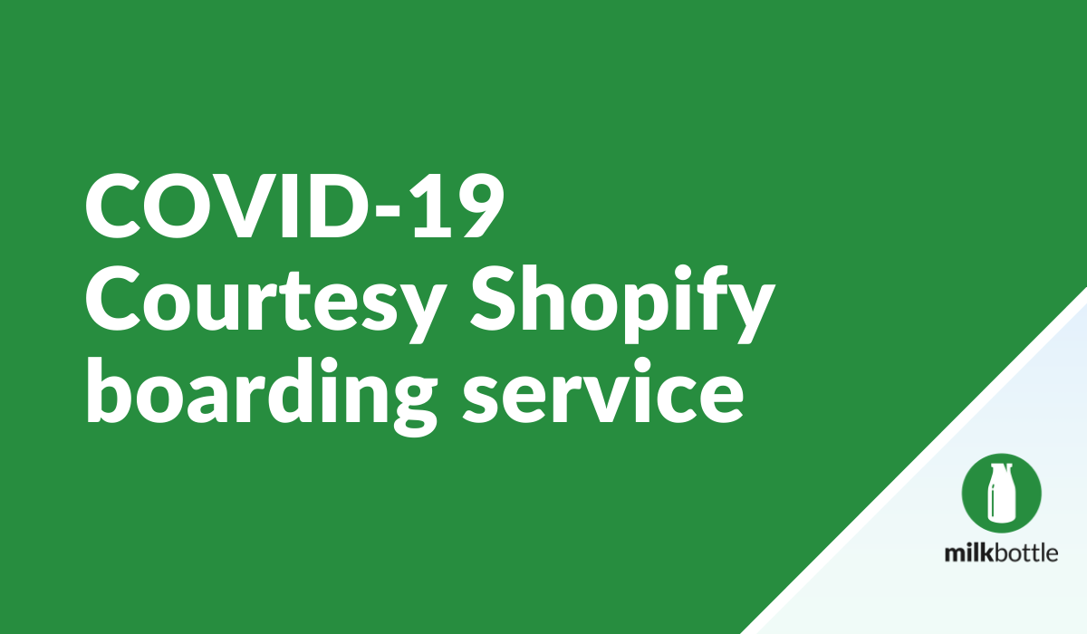 COVID-19 Courtesy Shopify boarding service by Milk Bottle Labs Shopify Experts. Based in Dublin, Ireland