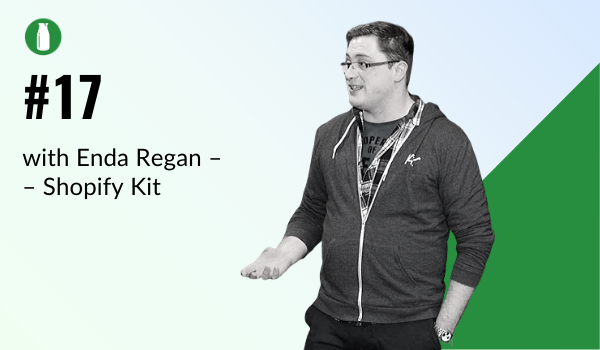 Episode 17 Milk Bottle Shopify Podcast with Enda Regan from Shopify Kit