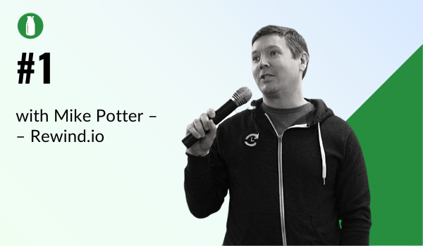 Episode 1 Milk Bottle Shopify Podcast with Mike Potter from Rewind.io
