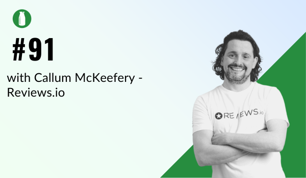 #Episode 91: Callum McKeefery of Reviews.io: A man on a mission