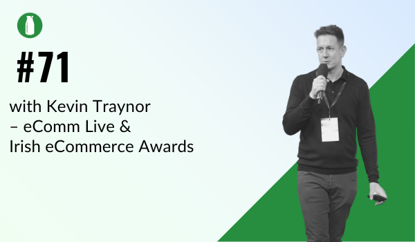 Episode #71: The 2022 eComm Awards with Kevin Traynor