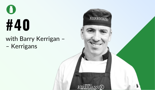 Episode 40 Milk Bottle Shopify Podcast with Barry Kerrigan from Kerrigans Craft Butchers