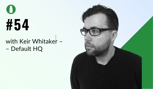 Ep54 Milk Bottle Shopify Podcast with Keir Whitaker